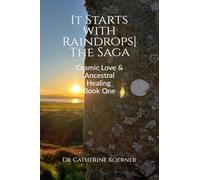 It Starts with Raindrops The Saga: Cosmic Love & Ancestral Healing Book One