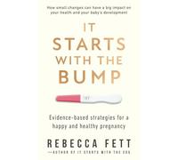 It Starts with the Bump: Evidence-Based Strategies for a Happy and Healthy Pregnancy (It Starts with the Egg)
