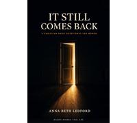 It Still Comes Back: A Christian Grief Devotional for Women: 100 Readings Indexed by 150 Things That Bring It Back, to Steady a Hard Hour, Face the ... Near, Even Years Later (Right Where You Are)