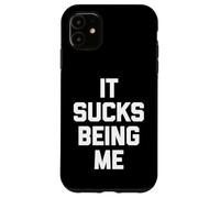 It Sucks Being Me - Divertido dicho sarcástico humor novedad Carcasa para iPhone 11