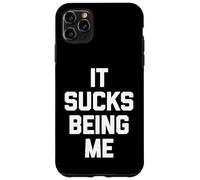 It Sucks Being Me - Divertido dicho sarcástico humor novedad Carcasa para iPhone 11 Pro Max