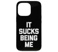 It Sucks Being Me - Divertido dicho sarcástico humor novedad Carcasa para iPhone 13 Pro