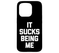 It Sucks Being Me - Divertido dicho sarcástico humor novedad Carcasa para iPhone 15 Pro