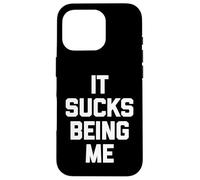 It Sucks Being Me - Divertido dicho sarcástico humor novedad Carcasa para iPhone 16 Pro