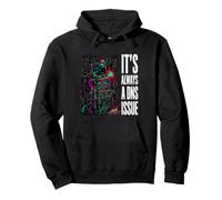 IT Support Sysadmin It's Always A DNS Issue Sudadera con Capucha