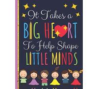 It Takes a BIG HEART: Notebook, Journal with Quote for Amazing Teachers: Great Thank You Gift or Year End Graduation for Teachers (Inspirational Teacher Gifts)