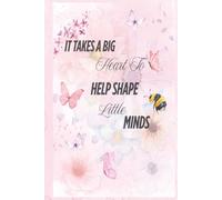 It Takes a big Heart to Shape little Minds: -Notebook End of Year Teacher, Childminder and Teaching assistant gifts