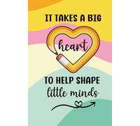 It Takes a Big Heart to Shape Little Minds: Teacher Appreciation Gift | 6x9in Lined Notebook | Perfect for back to school, Christmas, birthdays, holidays & end of year to show your gratitude