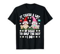 It Takes A Lot of Balls To Golf The Way I Do Golfing Gnomes Camiseta
