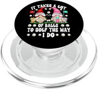 It Takes A Lot of Balls To Golf The Way I Do Golfing Gnomes PopSockets PopGrip para MagSafe