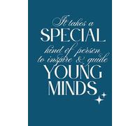 It Takes a Special Kind of Person To Inspire And Guide Young Minds: Lined Notebook for Teachers with a Touch of Sparkle and a Lot of Heart - For Lesson Plans, Reflections, and Everyday Inspiration