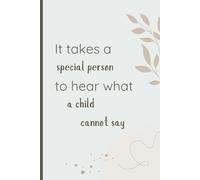 It Takes A Special Person To Hear What A Child Cannot Say: A Blank Lined Notebook for Parents, Teachers, Therapists, Caregivers, Gifts