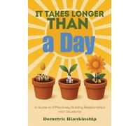 It Takes Longer Than a Day: A Guide to Effectively Building Relationships with Students