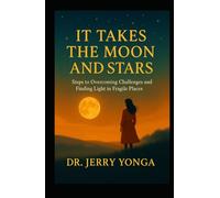 It Takes the Moon and Stars: Steps to Overcoming Challenges and Achieving Happiness (Inspirational books by Dr. Jerry)