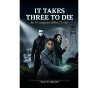 IT TAKES THREE TO DIE: AN INVESTIGATIVE KILLER THRILLER