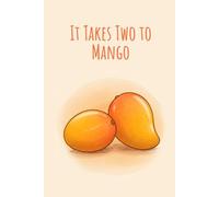 It Takes Two To Mango:: Funny Fruit Pun Notebook: Plain notebook with table of contents and a space to number each page, school notebook, logbook, prayer book, etc.
