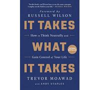 It Takes What It Takes: How to Think Neutrally and Gain Control of Your Life