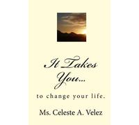 It Takes You...: to change your life.