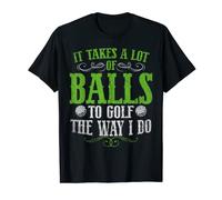 It tokes A Lot Of Balls to Golf The Way I Do Camiseta