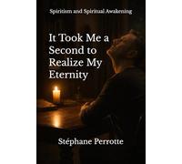 It took me a second to realize my eternity: International Edition: 3 (Spiritist Testimonies - Communication with the Afterlife)