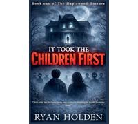 It Took the Children First: 1 (The Maplewood Horrors)