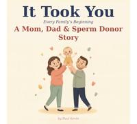 It Took You: A Story of How You Began with a Sperm Donor - A Gentle, Honest Donor Conception Book for Donor-Conceived Children (Ages 0-4) (It Took You: Every Family's Beginning)