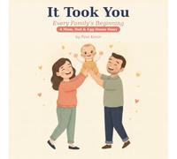 It Took You: A Story of How You Began with an Egg Donor - A Gentle, Honest Donor Conception Book for Donor-Conceived Children (Ages 0-4) (It Took You: Every Family's Beginning)