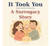 It Took You: A Story of How You Were Born with the Help of a Surrogate - A Gentle, Honest Surrogacy Book for Children (Ages 0-4) (It Took You: Every Family's Beginning)