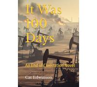 It Was 100 Days: An End of Civilization Novel