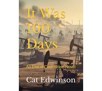 It Was 100 Days: An End of Civilization Novel