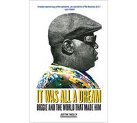 It Was All a Dream: Biggie and the World That Made Him