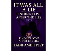 It Was All a Lie: Finding Love After the Lies Part 2 (IT WAS ALL A LIE SERIES)