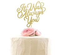 It was Always You - Decoración para tartas de boda, compromiso, despedida de soltera, decoración de fiesta de soltera, color dorado