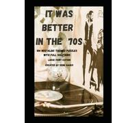 It Was Better in the 70s: 100 Nostalgic Themed Puzzles with Full Solutions (It Was Better in the... Puzzle Book Series)