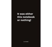 It was either this notebook or nothing! 5 x 8 Inch: : Stationary Gift for Adults, Coworker, Friends, Black Cover Funny Saying, Stocking Filler, Secret Santa, Lined Writing Pages
