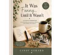 IT WAS FUNNY...UNTIL IT WASN'T: A Caregiver's Companion for Families Facing Dementia, Parkinson's Disease, Stroke, ALS, Cancer & Other Life-Changing Diagnoses (The Person Comes First)