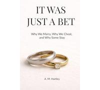 It Was Just a Bet: Why We Marry, Why We Cheat, and Why Some Stay