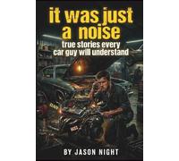 It Was Just A Noise: True Stories Every Car Guy Will Understand (The Warning Signs Series)