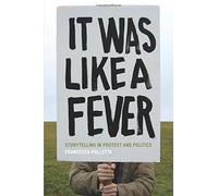 [It Was Like a Fever: Storytelling in Protest and Politics] (By: Francesca Polletta) [published: May, 2006]