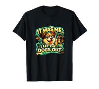 It Was Me, I Let The Dogs out Divertida declaración ama a los Perros Que Camiseta