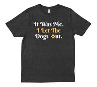 It Was Me I Let The Dogs out Saying Friends Fami Gift Trendy T-Shirt Black 3XL