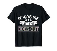 It Was Me I Let The Dogs out tee Funny Dog Camiseta