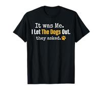 It Was Me I Let The Dogs out They Asked Funny Dog Cita Camiseta
