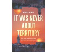 It Was Never About Territory: Israel, Islam, and What Really Stands in the Way of Peace in the Middle East