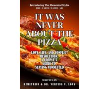 IT WAS NEVER ABOUT THE PIZZA: LOVE, LIFE, AND CONFLICT RESOLUTION: A COUPLE'S GUIDE TO STATYING CONNECTED