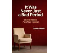 It Was Never Just a Bad Period: The Honest Guide to Endometriosis for the Woman Who Spent Years Being Told the Pain Was Normal and the Tests Were Fine