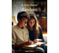 It Was Never Random: A Teen's Guide to God's Plan, Your Choices, and What Really Matters