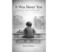 It Was Never You: For Kids Who Feel Different, Left Out, or Bullied