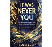 It Was Never You: How Family, Education, and Society Shaped Who You Think You Are