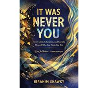 It Was Never You: How Family, Education, and Society Shaped Who You Think You Are